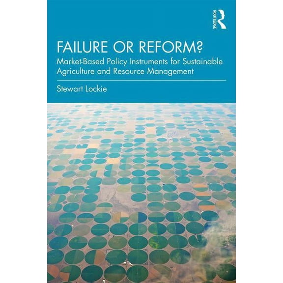Failure or Reform?: Market-Based Policy Instruments for Sustainable Agriculture and Resource Management, (Paperback)