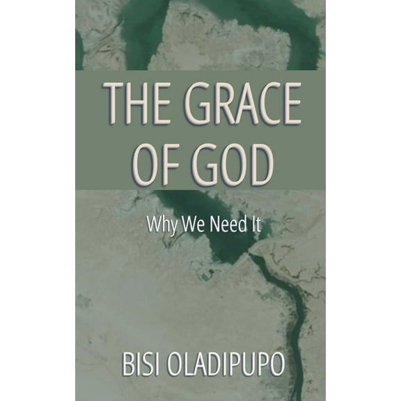 The Grace of God: Why We Need It, (Paperback)