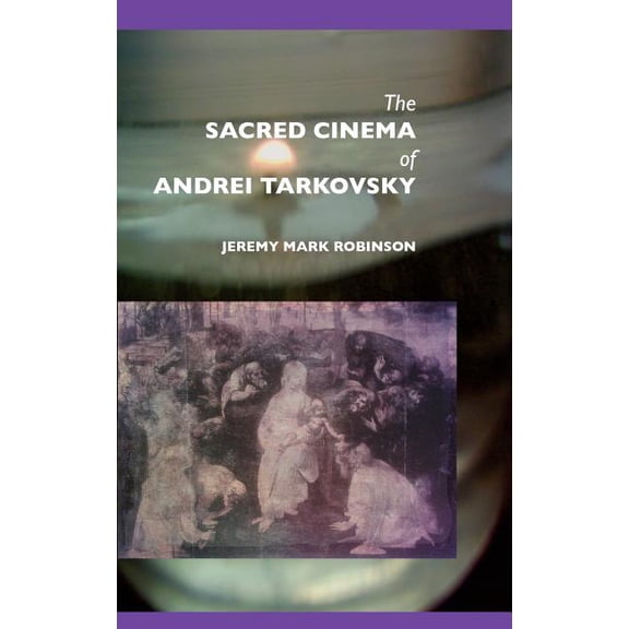 The Sacred Cinema of Andrei Tarkovsky (Hardcover)
