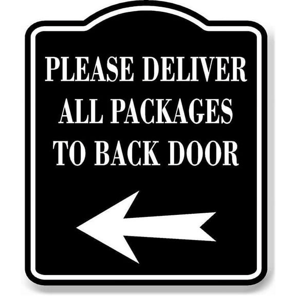 Please Deliver All Packages To Back Door Left BLACK Aluminum Composite Sign
