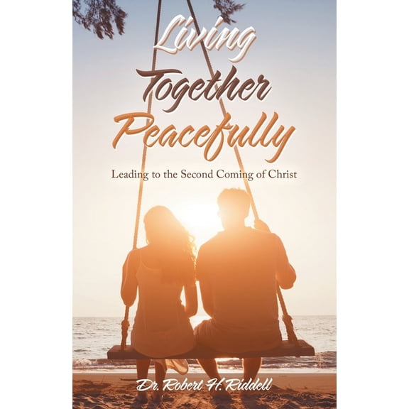 Living Together Peacefully : Leading to the Second Coming of Christ