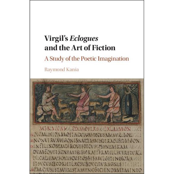 Virgil's Eclogues and the Art of Fiction: A Study of the Poetic Imagination, (Hardcover)