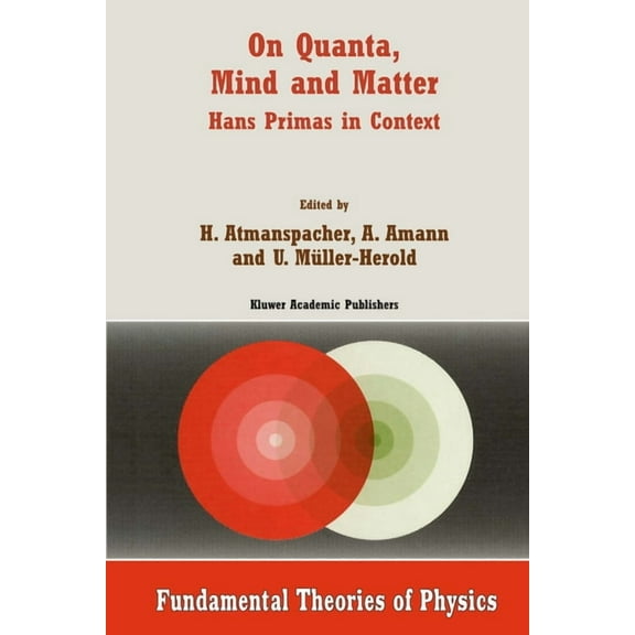 Fundamental Theories of Physics On Quanta, Mind and Matter: Hans Primas in Context, Book 102, (Hardcover)
