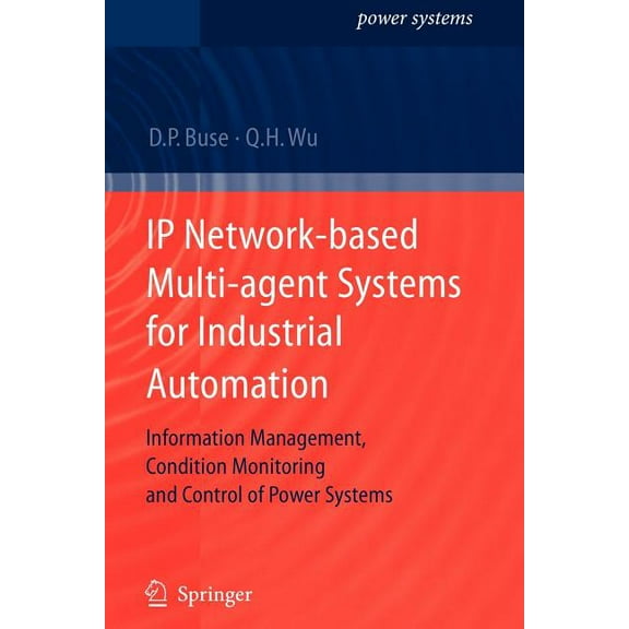 Power Systems IP Network-Based Multi-Agent Systems for Industrial Automation: Information Management, Condition Monitoring and Control, (Paperback)
