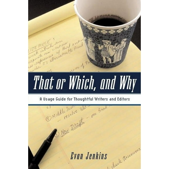 That or Which, and Why: A Usage Guide for Thoughtful Writers and Editors, (Paperback)