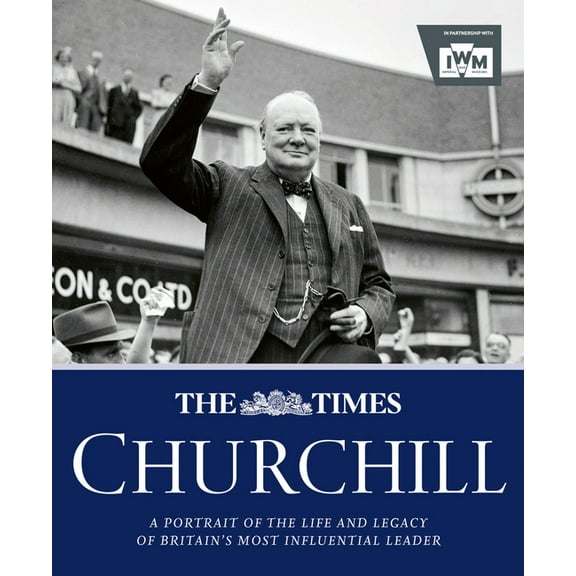 The Times Churchill: A Portrait of the Life and Legacy of Britain's Most Influential Ruler, (Hardcover)