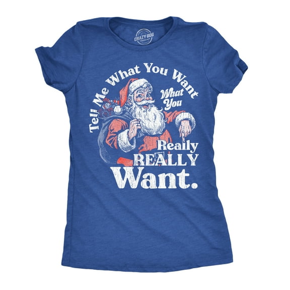 Womens Funny T Shirts Tell Me What You Want What You Really Really Want Sarcastic Christmas Graphic Novelty Tee For Ladies Womens Graphic Tees