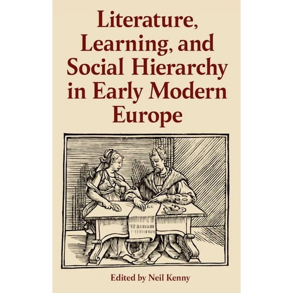 Proceedings of the British Academy Literature, Learning, and Social Hierarchy in Early Modern Europe, Book 246, (Hardcover)