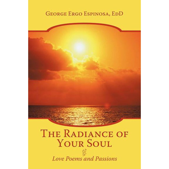 The Radiance of Your Soul: Love Poems and Passions