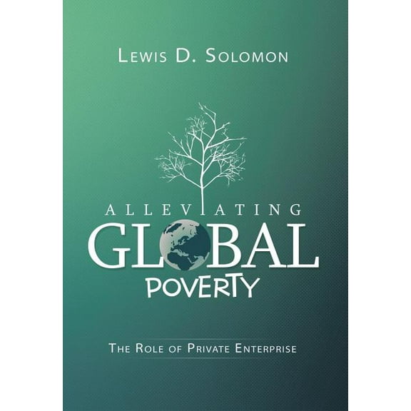 Alleviating Global Poverty : The Role of Private Enterprise