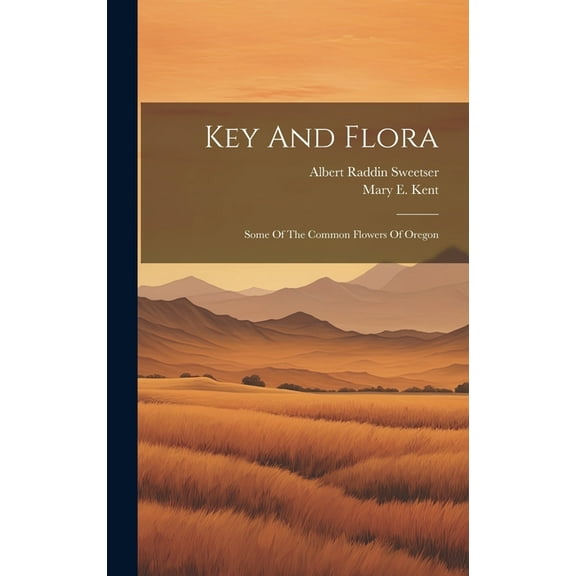 Key And Flora : Some Of The Common Flowers Of Oregon (Hardcover)