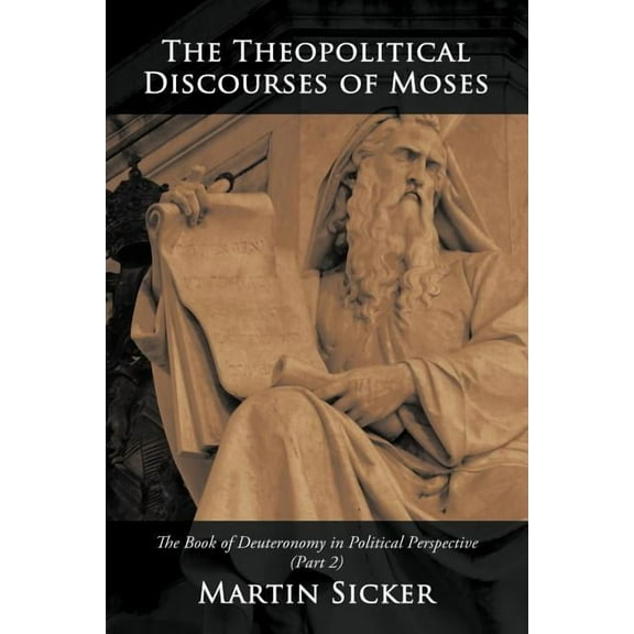 Theopolitical Discourses of Moses : The Book of Deuteronomy in Political Perspective