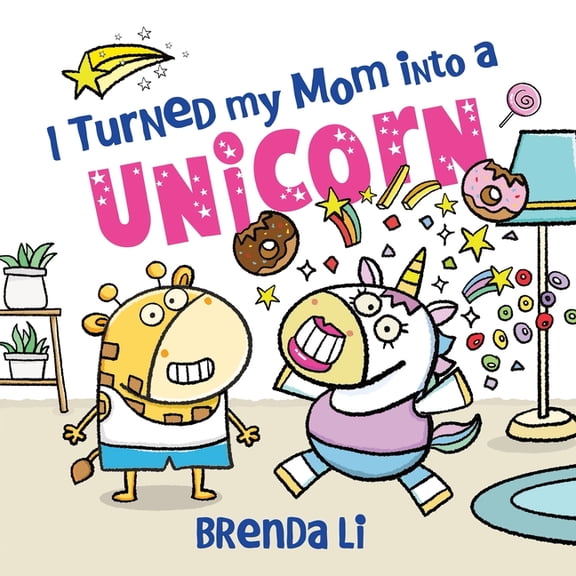 Ted and Friends I Turned My Mom Into a Unicorn, Book 1, (Hardcover)