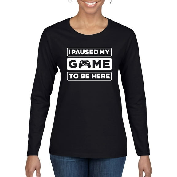 I Paused My Game to be Here Gaming Sports Womens Graphic Long Sleeve T-Shirt, Black, Small