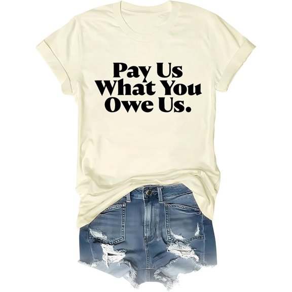 Pay Us What You Owe Us Shirt Pay Us What You Owe Us T-Shirt Funny Tee