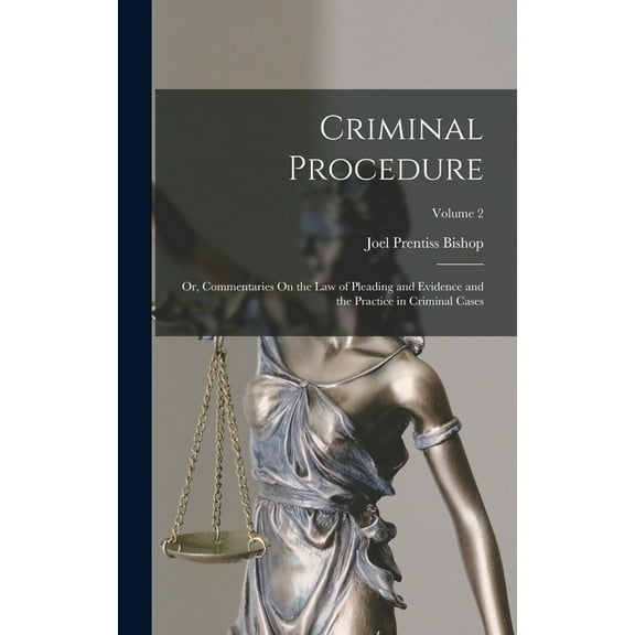 Criminal Procedure; Or, Commentaries On the Law of Pleading and Evidence and the Practice in Criminal Cases; Volume 2 (Hardcover)