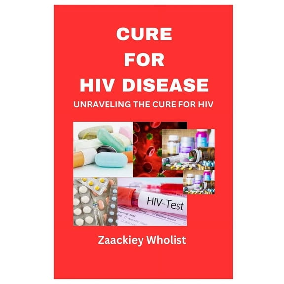 Cure for HIV Disease: Unraveling the Cure for HIV (Paperback)