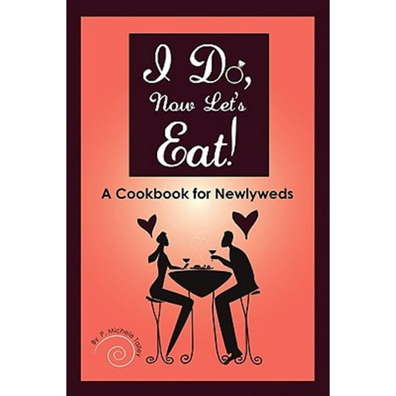 Pre-Owned I Do, Now Let's Eat!: A Cookbook for Newlyweds (Paperback) 1432744771 9781432744779