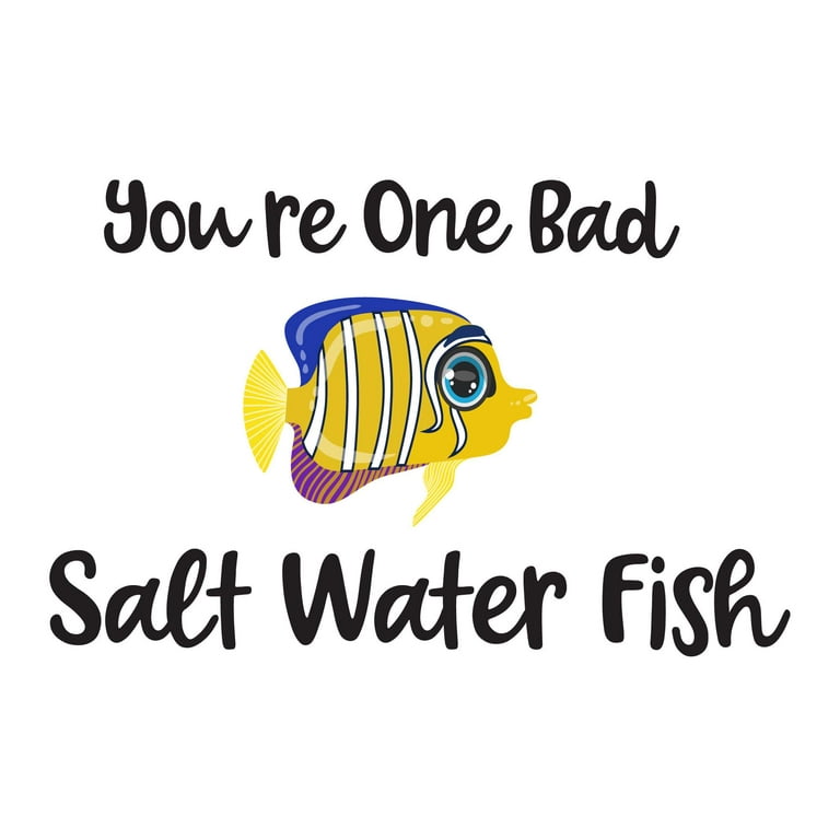 You're One Bad Salt Water Fish !! Fish Mermaid Dolphin Colorful Fish Salt  Water Princess Creatures Seahorse Queen Sweet Unicorn Dream Decorating Wall  Decal Sticker - Size: 20 In X 14 In 