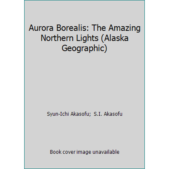 Pre-Owned Aurora Borealis: The Amazing Northern Lights (Alaska Geographic) (Paperback) 0882401246 9780882401249