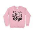 thumbnail image 6 of All I need is Coffee and My Dog Sweatshirt, Dog Mama Sweatshirt, Fur Mama Sweatshirt, 6 of 9