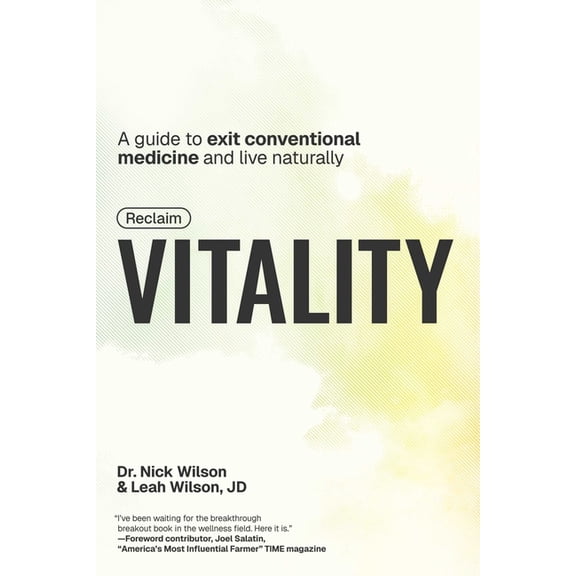 Reclaim Vitality: A Guide to Exit Conventional Medicine and Live Naturally, (Hardcover)