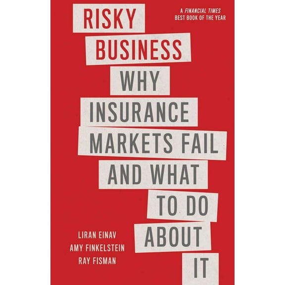 Risky Business: Why Insurance Markets Fail and What to Do about It, (Paperback)