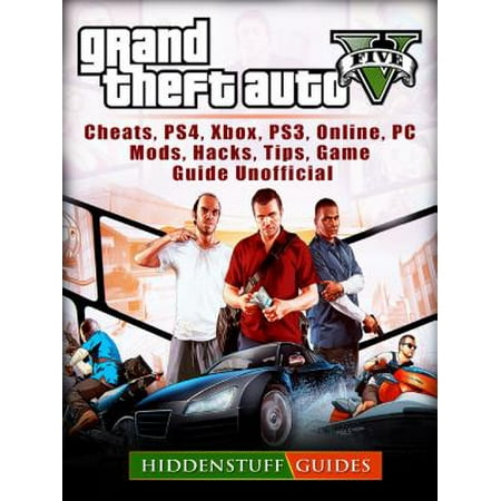 Grand Theft Auto V, Cheats, PS4, Xbox, PS3, Online, PC, Mods, Hacks, Tips, Game Guide Unofficial - (Best Pc To Run Gta 5)