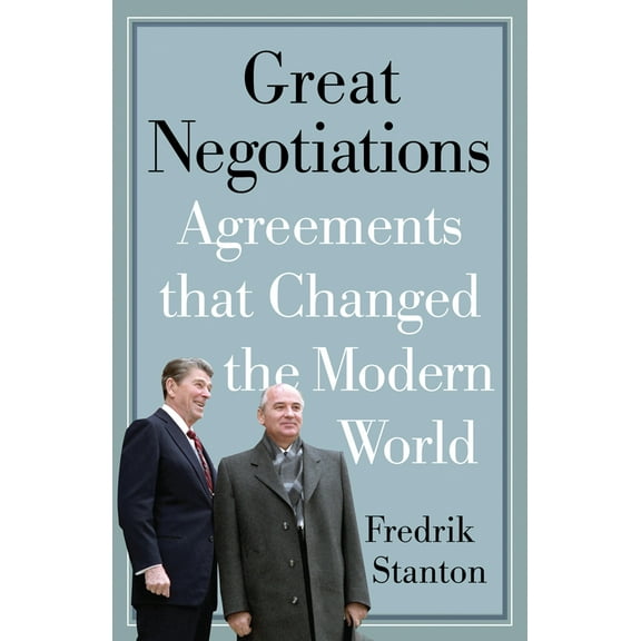 Pre-Owned Great Negotiations: Agreements That Changed the Modern World (Paperback) 1594161399 9781594161391