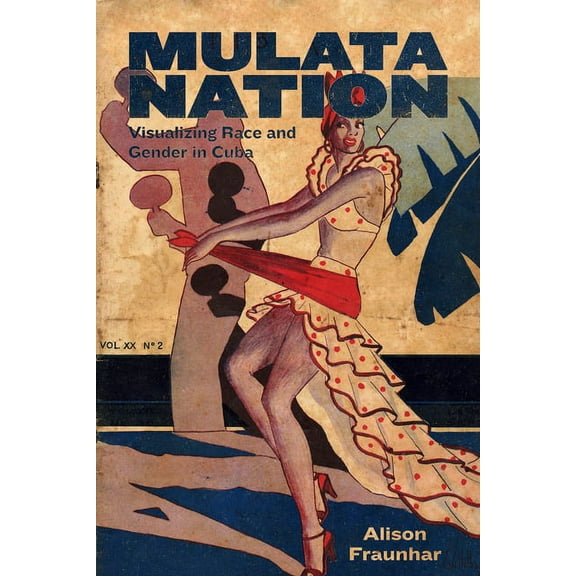 Caribbean Studies Mulata Nation: Visualizing Race and Gender in Cuba, (Paperback)