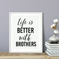 thumbnail image 3 of Designs ByLITA Life Is Better With Brothers 11 x 14 UNFRAMED Print Inspirational Wall Art, 3 of 3