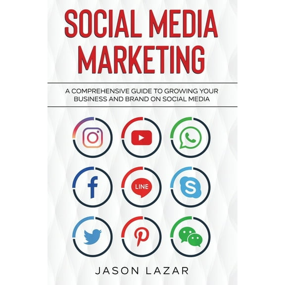 Social Media Marketing: A Comprehensive Guide to Growing Your Brand on Social Media, (Paperback)