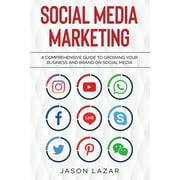 Social Media Marketing: A Comprehensive Guide to Growing Your Brand on Social Media, (Paperback)