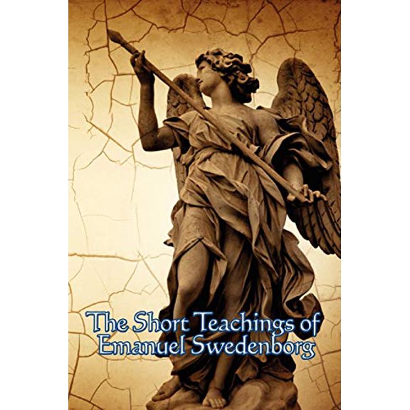 The Short Teachings of Emanuel Swedenborg: White Horse, Brief Exposition, De Verbo, God the Savior, Interaction of the S, (Paperback)
