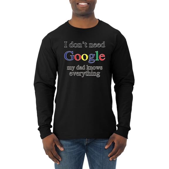 I Don't Need Google My Dad Knows Everything Mens Long Sleeve Shirt, Black, Small