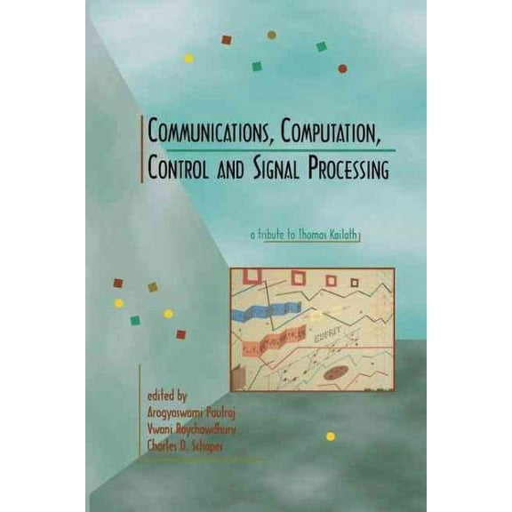 Communications, Computation, Control, and Signal Processing: A Tribute to Thomas Kailath (Paperback)