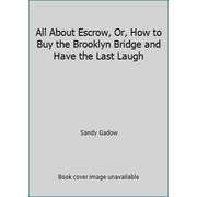All About Escrow, Or, How to Buy the Brooklyn Bridge and Have the Last Laugh [Paperback - Used]