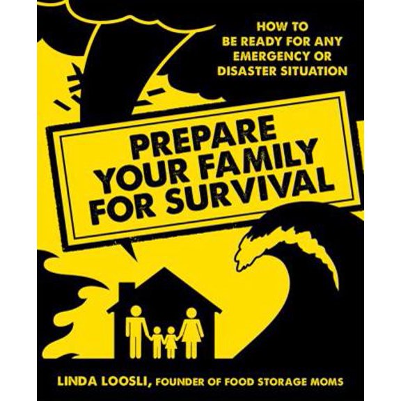 Pre-Owned Prepare Your Family for Survival : How to Be Ready for Any Emergency or Disaster Situation (Paperback)