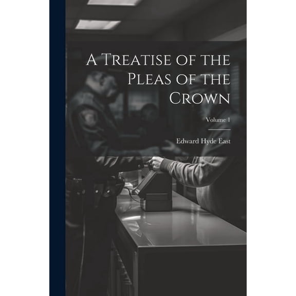 A Treatise of the Pleas of the Crown; Volume 1 (Paperback)