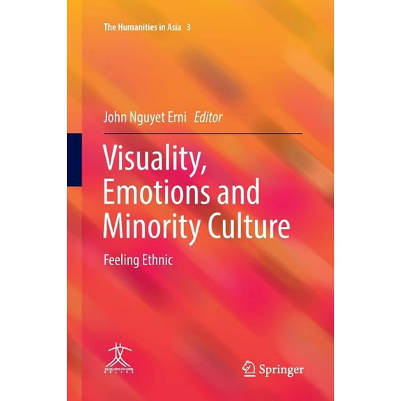 Humanities in Asia Visuality, Emotions and Minority Culture: Feeling Ethnic, Book 3, (Paperback)