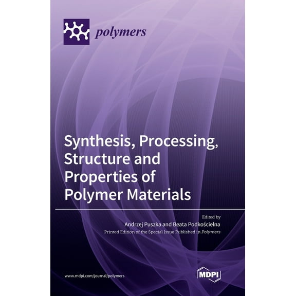 Synthesis, Processing, Structure and Properties of Polymer Materials, (Hardcover)