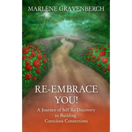 Re-Embrace You!: A Journey of Self Re-Discovery to Building Conscious Connections, (Paperback)