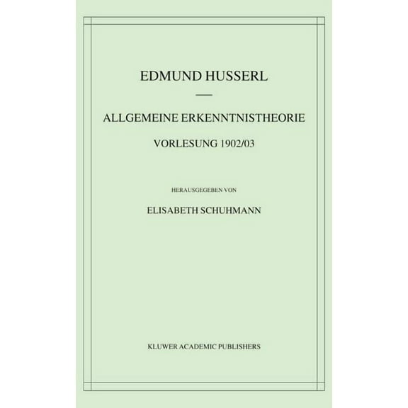 Husserliana: Edmund Husserl - Materialie Allgemeine Erkenntnistheorie Vorlesung 1902/03, Book 3, (Hardcover)