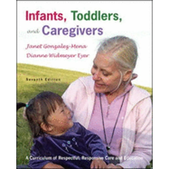 Infants, Toddlers, and Caregivers: A Curriculum of Respectful, Responsive Care and Education (Paperback) by Janet Gonzalez-Mena
