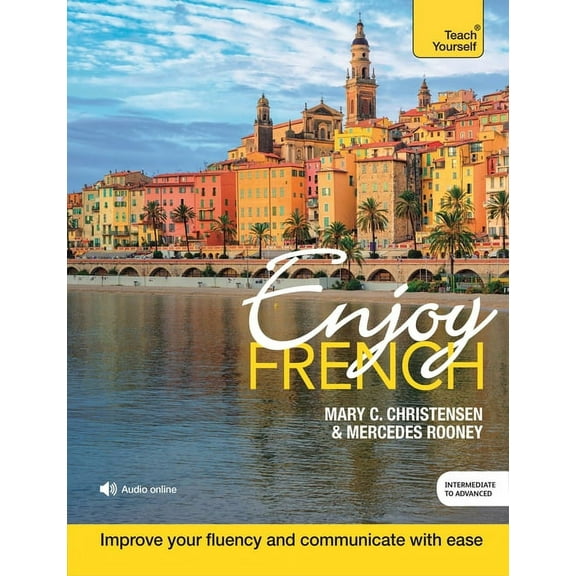 Enjoy French Intermediate to Upper Intermediate Course: Improve Your Fluency and Communicate with Ease, (Paperback)