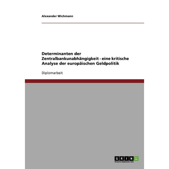 Determinanten Der Zentralbankunabhangigkeit - Eine Kritische Analyse Der Europaischen Geldpolitik