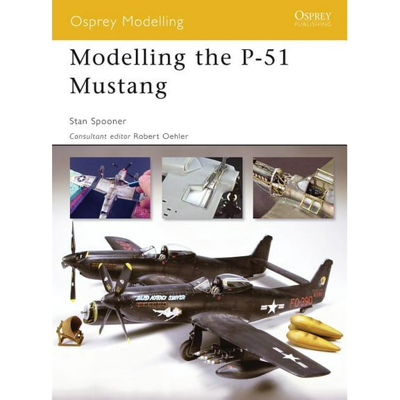 Osprey Modelling: Modelling the P-51 Mustang (Paperback)