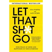 Let That Sh*t Go : Find Peace of Mind and Happiness in Your Everyday (Paperback)