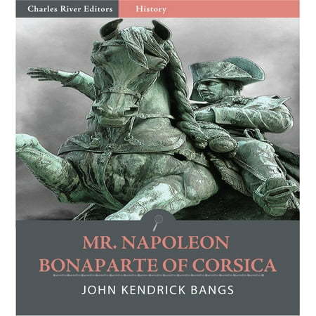 Corsica Box - Mr. Napoleon Bonaparte of Corsica (Illustrated Edition) - eBook