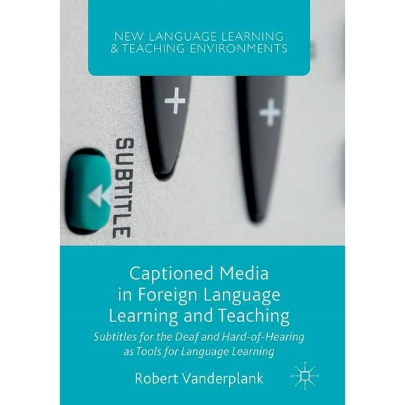 New Language Learning and Teaching Envir Captioned Media in Foreign Language Learning and Teaching: Subtitles for the Deaf and Hard-Of-Hearing as Tools for Langu, (Paperback)